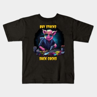 Buy stocks suck cocks Kids T-Shirt